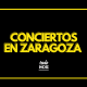 conciertos Zaragoza