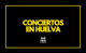 Conciertos Huelva 2022 2 conciertos huelva