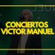 conciertos Víctor Manuel